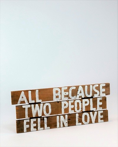 Wood "All Because Two People Fell In Love" Sign